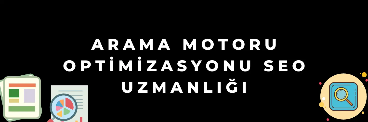 Arama Motoru Optimizasyonu Seo Uzmanlığı